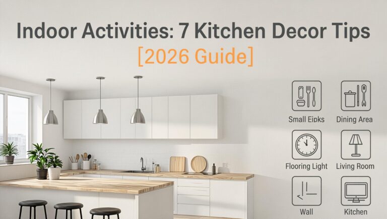 Indoor Activities: 7 Kitchen Decor Tips [2026 Guide]